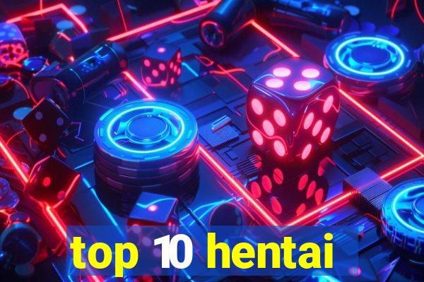 top 10 hentai